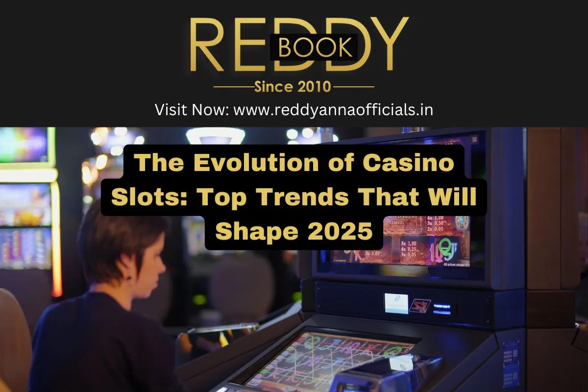 The Evolution of Casino Slots: Top Trends That Will Shape 2025