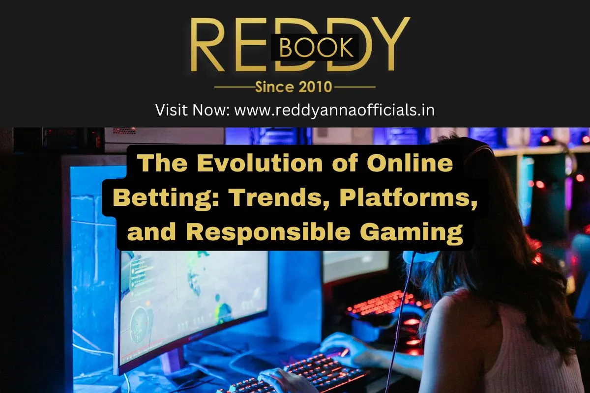 The Evolution of Online Betting: Trends, Platforms, and Responsible Gaming