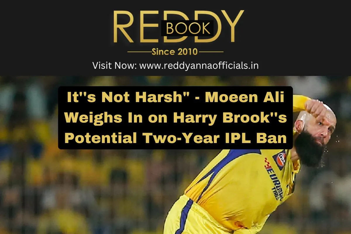 It's Not Harsh' - Moeen Ali on Harry Brook's IPL Ban