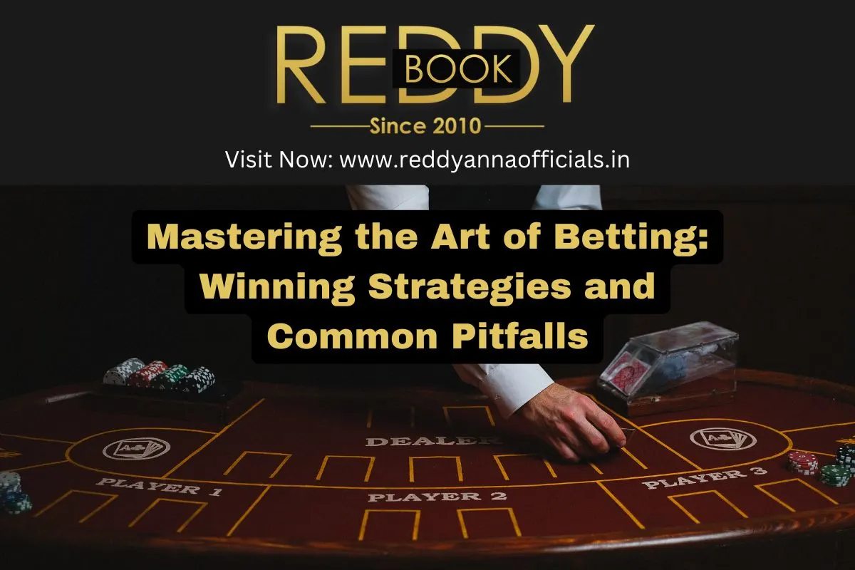 Mastering the Art of Betting: Winning Strategies and Common Pitfalls