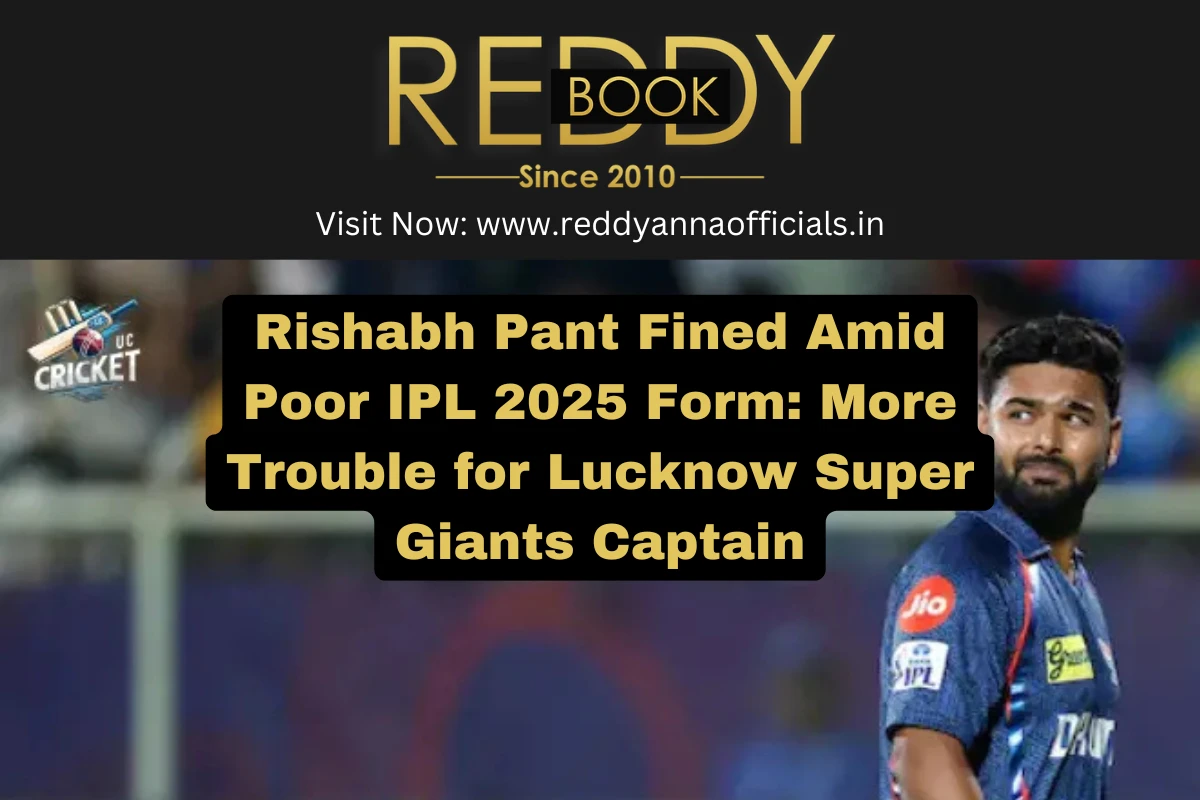 Rishabh Pant Fined Amid Poor IPL 2025 Form: More Trouble for Lucknow Super Giants Captain
