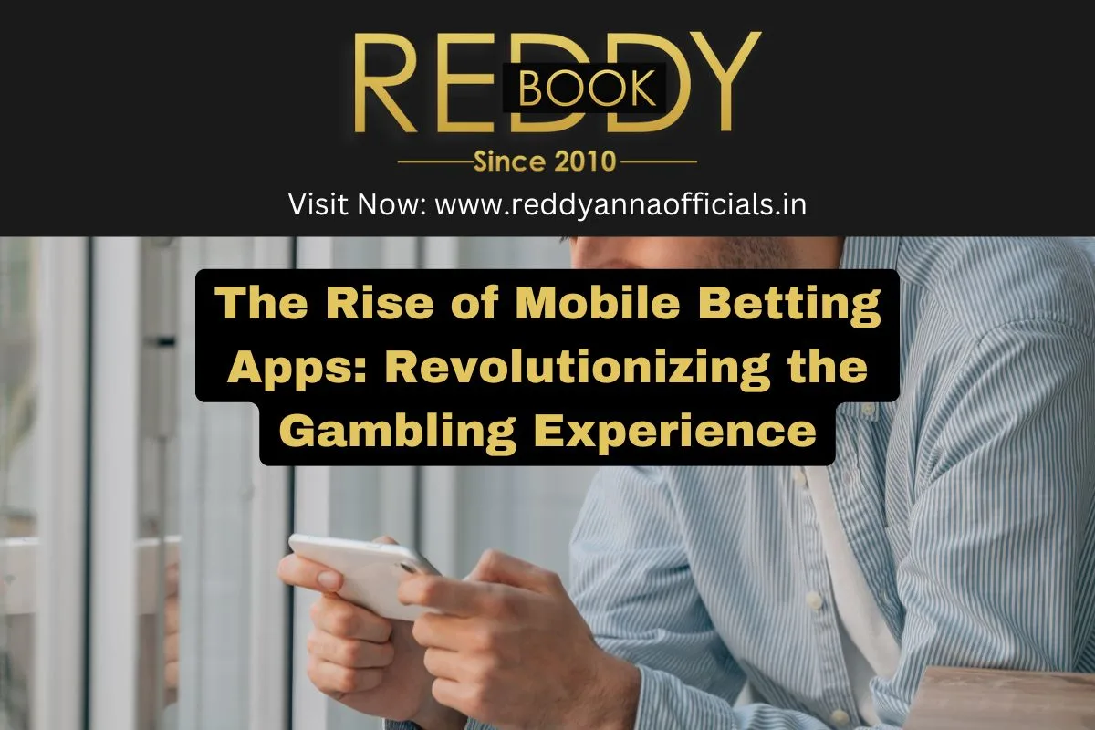 The Rise of Mobile Betting Apps: Revolutionizing the Gambling Experience