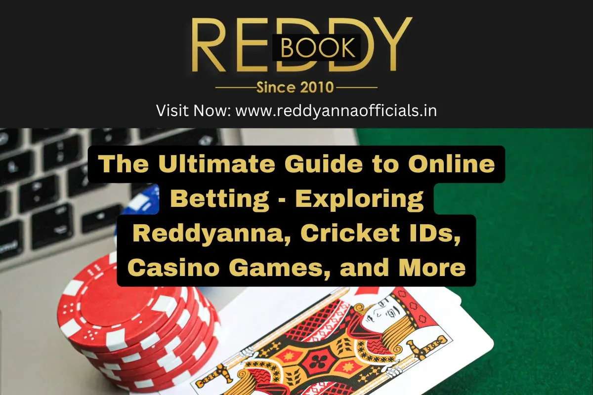 The Ultimate Guide to Online Betting - Exploring Reddyanna, Cricket IDs, Casino Games, and More